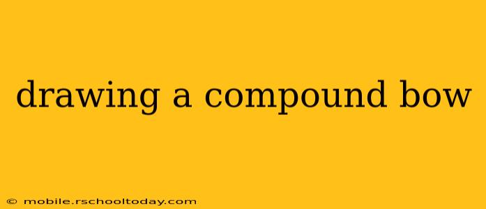 drawing a compound bow