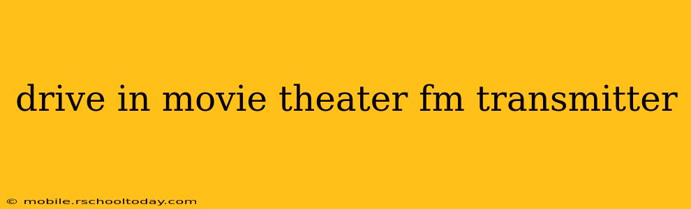 drive in movie theater fm transmitter