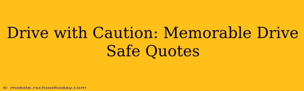 Drive with Caution: Memorable Drive Safe Quotes