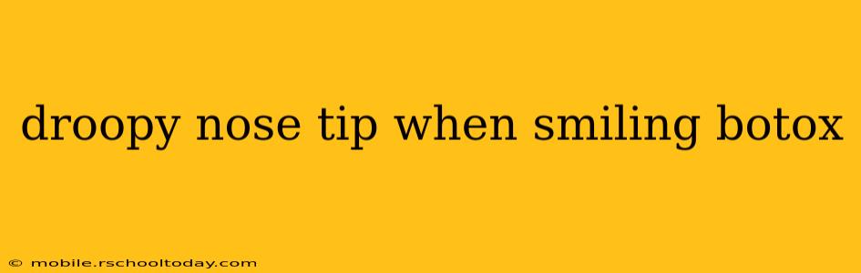 droopy nose tip when smiling botox