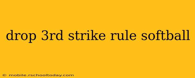 drop 3rd strike rule softball