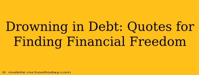 Drowning in Debt: Quotes for Finding Financial Freedom