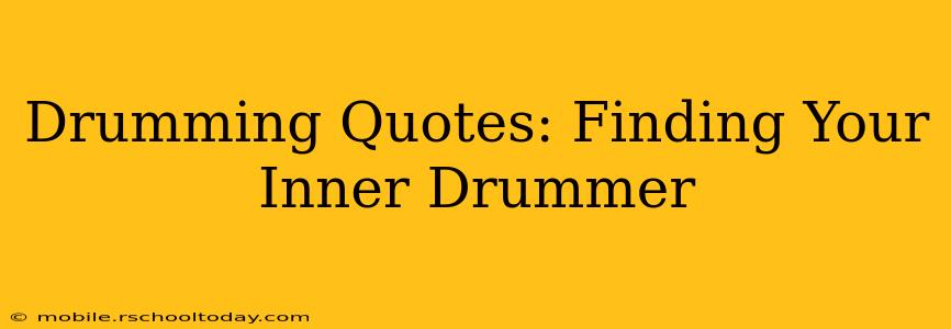 Drumming Quotes: Finding Your Inner Drummer