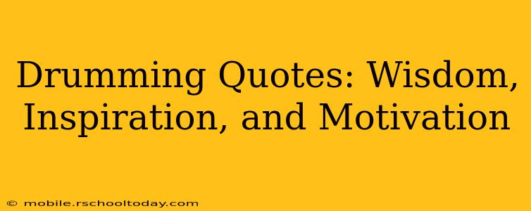 Drumming Quotes: Wisdom, Inspiration, and Motivation