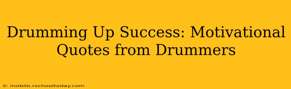 Drumming Up Success: Motivational Quotes from Drummers