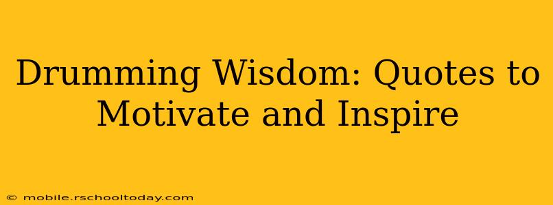 Drumming Wisdom: Quotes to Motivate and Inspire