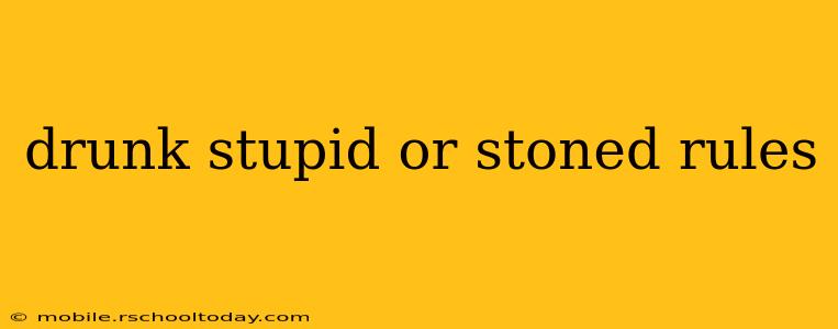 drunk stupid or stoned rules