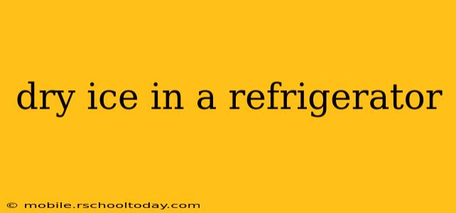 dry ice in a refrigerator