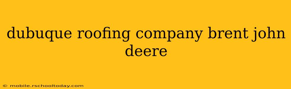 dubuque roofing company brent john deere