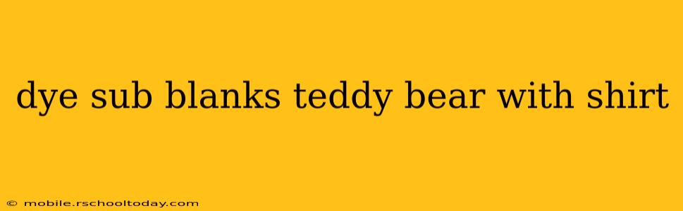 dye sub blanks teddy bear with shirt