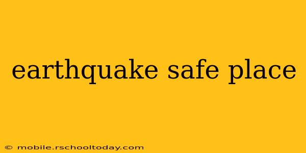earthquake safe place