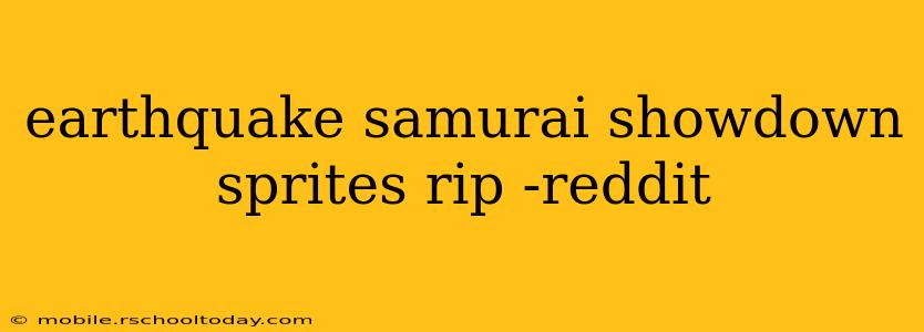 earthquake samurai showdown sprites rip -reddit