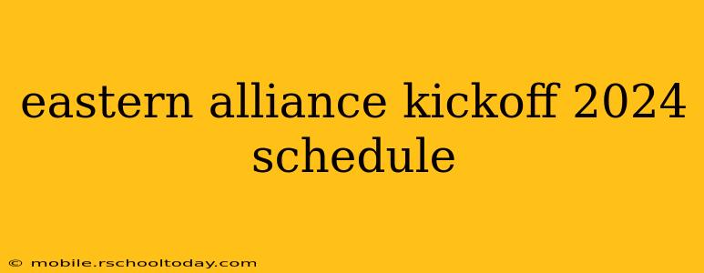 eastern alliance kickoff 2024 schedule