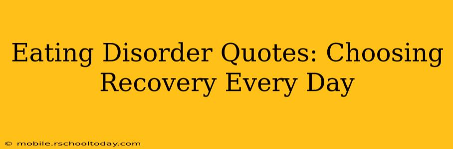 Eating Disorder Quotes: Choosing Recovery Every Day
