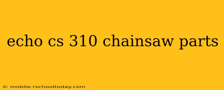 echo cs 310 chainsaw parts