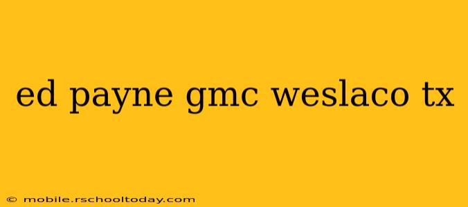 ed payne gmc weslaco tx