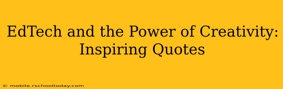 EdTech and the Power of Creativity: Inspiring Quotes