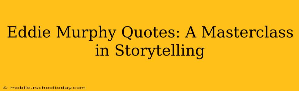 Eddie Murphy Quotes: A Masterclass in Storytelling