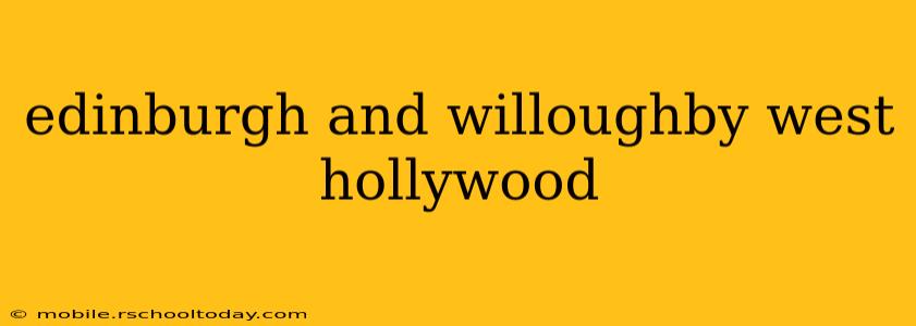 edinburgh and willoughby west hollywood