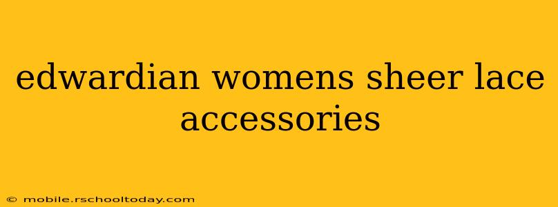 edwardian womens sheer lace accessories