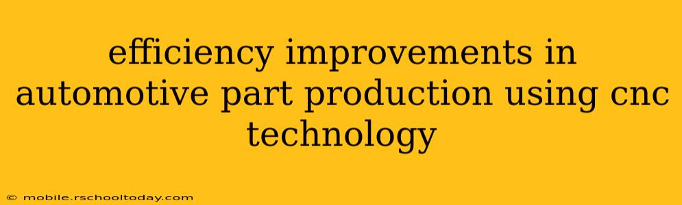 efficiency improvements in automotive part production using cnc technology