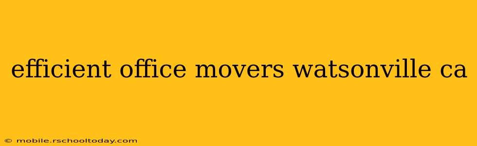 efficient office movers watsonville ca