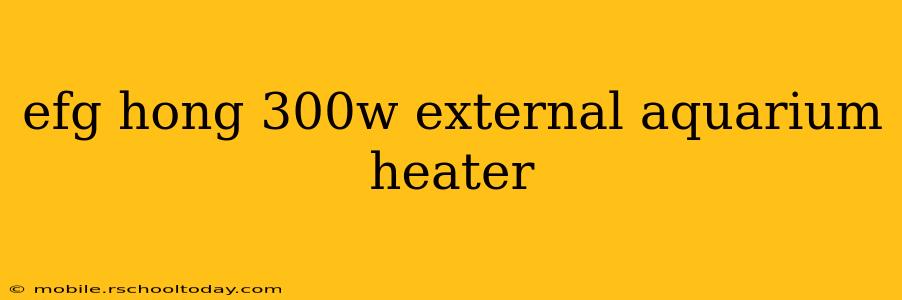 efg hong 300w external aquarium heater