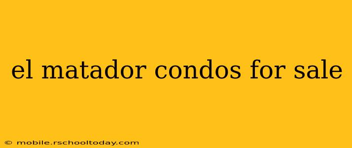 el matador condos for sale