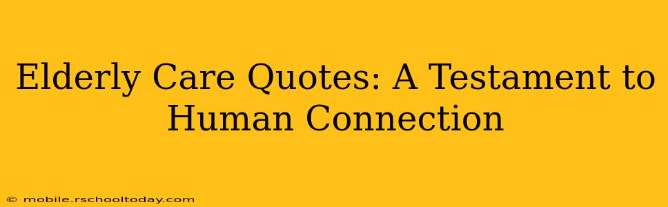 Elderly Care Quotes: A Testament to Human Connection