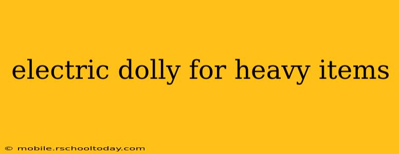 electric dolly for heavy items