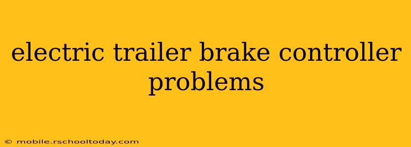 electric trailer brake controller problems