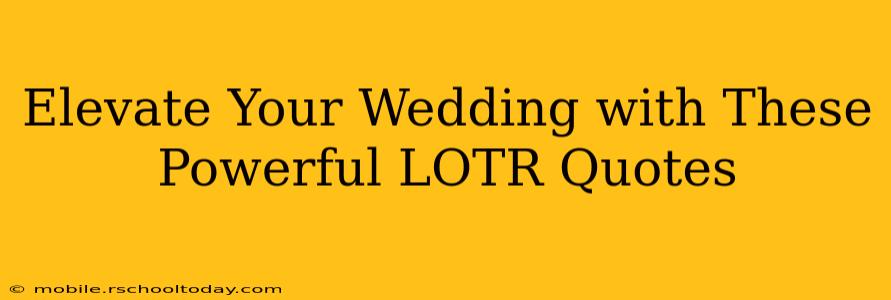 Elevate Your Wedding with These Powerful LOTR Quotes