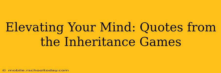 Elevating Your Mind: Quotes from the Inheritance Games