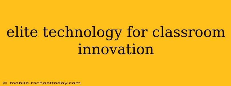 elite technology for classroom innovation