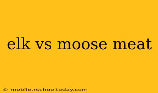 elk vs moose meat
