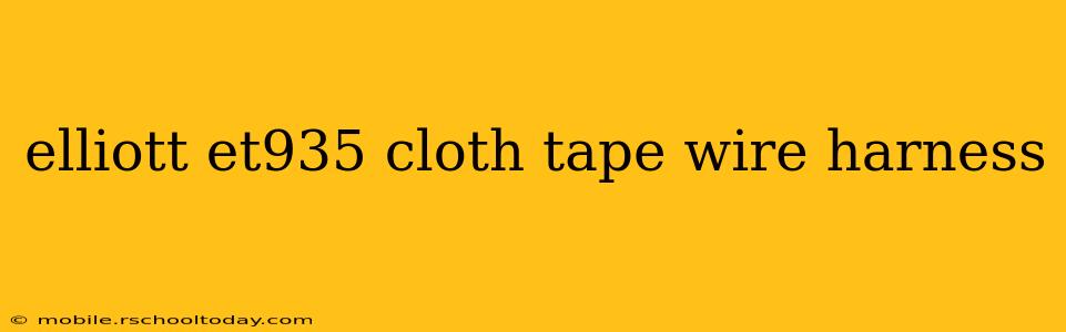 elliott et935 cloth tape wire harness