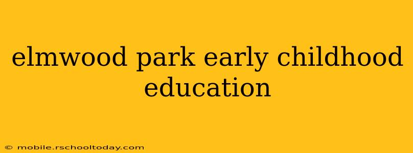 elmwood park early childhood education