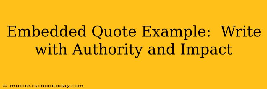 Embedded Quote Example:  Write with Authority and Impact