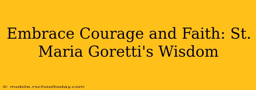 Embrace Courage and Faith: St. Maria Goretti's Wisdom
