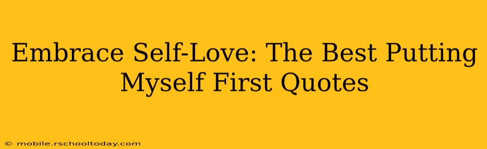 Embrace Self-Love: The Best Putting Myself First Quotes