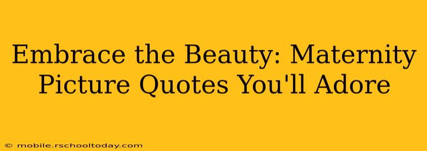 Embrace the Beauty: Maternity Picture Quotes You'll Adore