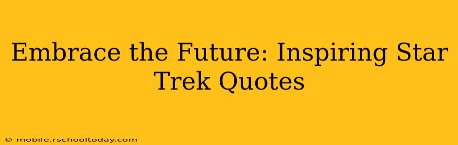 Embrace the Future: Inspiring Star Trek Quotes