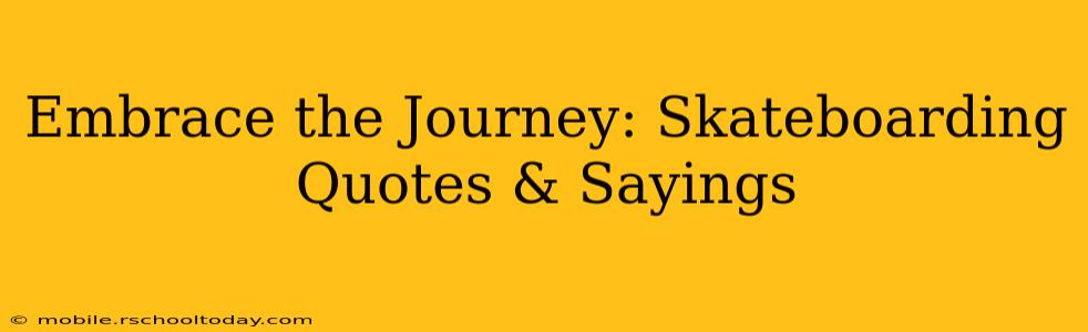 Embrace the Journey: Skateboarding Quotes & Sayings