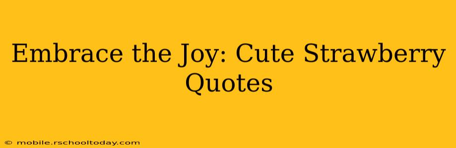Embrace the Joy: Cute Strawberry Quotes