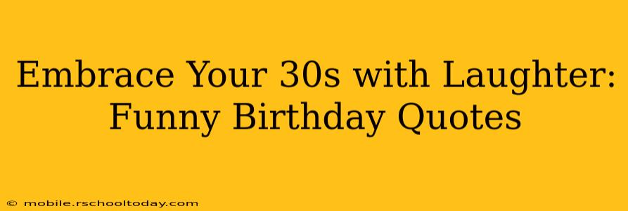 Embrace Your 30s with Laughter: Funny Birthday Quotes