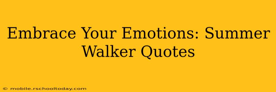 Embrace Your Emotions: Summer Walker Quotes
