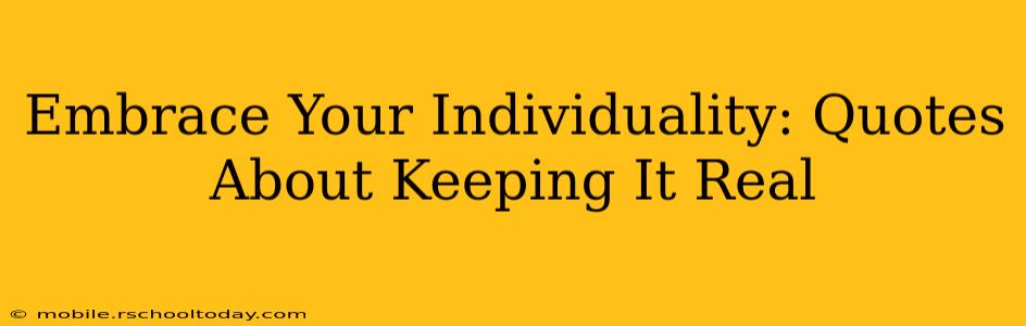 Embrace Your Individuality: Quotes About Keeping It Real