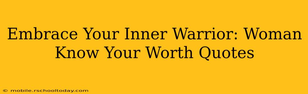 Embrace Your Inner Warrior: Woman Know Your Worth Quotes