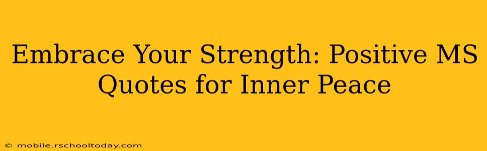 Embrace Your Strength: Positive MS Quotes for Inner Peace