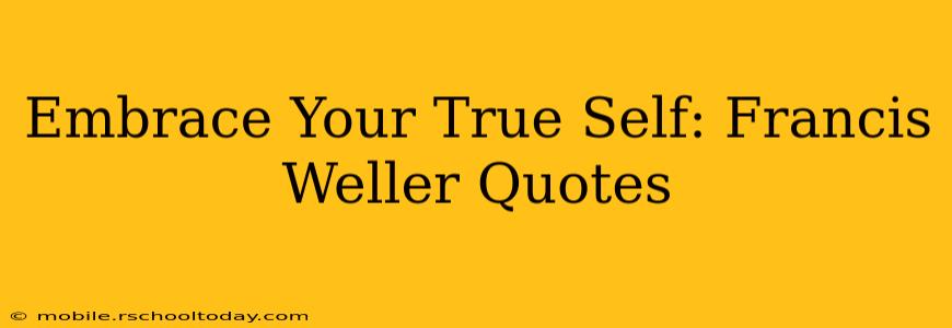Embrace Your True Self: Francis Weller Quotes